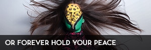 Or Forever Hold Your Peace